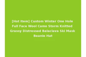 [Hot Item] Custom Winter One Hole Full Face Wool Camo Storm Knitted Grassy Distressed Balaclava Ski Mask Beanie Hat