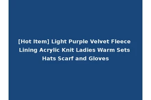 [Hot Item] Light Purple Velvet Fleece Lining Acrylic Knit Ladies Warm Sets Hats Scarf and Gloves