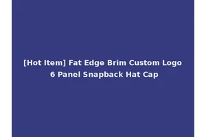 [Hot Item] Fat Edge Brim Custom Logo 6 Panel Snapback Hat Cap