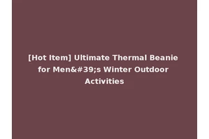 [Hot Item] Ultimate Thermal Beanie for Men's Winter Outdoor Activities