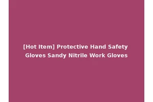 [Hot Item] Protective Hand Safety Gloves Sandy Nitrile Work Gloves