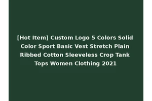 [Hot Item] Custom Logo 5 Colors Solid Color Sport Basic Vest Stretch Plain Ribbed Cotton Sleeveless Crop Tank Tops Women Clothing 2021