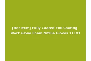 [Hot Item] Fully Coated Full Coating Work Glove Foam Nitrile Gloves 11103