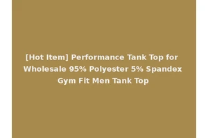 [Hot Item] Performance Tank Top for Wholesale 95% Polyester 5% Spandex Gym Fit Men Tank Top