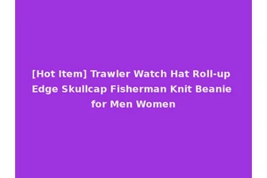 [Hot Item] Trawler Watch Hat Roll-up Edge Skullcap Fisherman Knit Beanie for Men Women