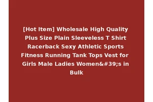 [Hot Item] Wholesale High Quality Plus Size Plain Sleeveless T Shirt Racerback Sexy Athletic Sports Fitness Running Tank Tops Vest for Girls Male Ladies Women's in Bulk