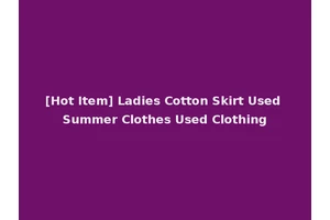 [Hot Item] Ladies Cotton Skirt Used Summer Clothes Used Clothing