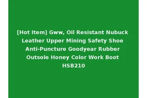 [Hot Item] Gww, Oil Resistant Nubuck Leather Upper Mining Safety Shoe Anti-Puncture Goodyear Rubber Outsole Honey Color Work Boot HSB210