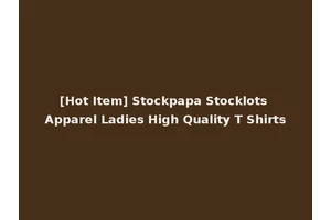[Hot Item] Stockpapa Stocklots Apparel Ladies High Quality T Shirts
