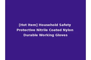 [Hot Item] Household Safety Protective Nitrile Coated Nylon Durable Working Gloves