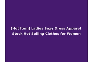 [Hot Item] Ladies Sexy Dress Apparel Stock Hot Selling Clothes for Women