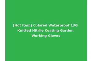 [Hot Item] Colored Waterproof 13G Knitted Nitrile Coating Garden Working Gloves