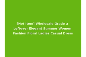 [Hot Item] Wholesale Grade a Leftover Elegant Summer Women Fashion Floral Ladies Casual Dress
