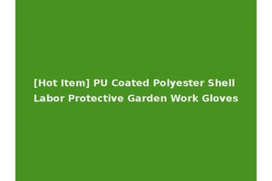 [Hot Item] PU Coated Polyester Shell Labor Protective Garden Work Gloves