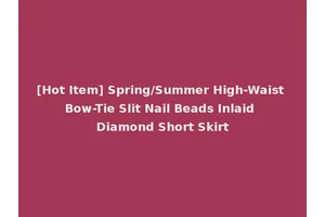 [Hot Item] Spring/Summer High-Waist Bow-Tie Slit Nail Beads Inlaid Diamond Short Skirt