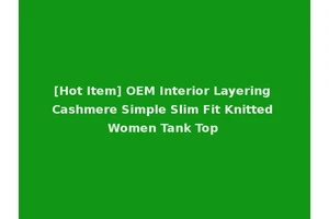 [Hot Item] OEM Interior Layering Cashmere Simple Slim Fit Knitted Women Tank Top