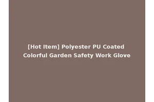 [Hot Item] Polyester PU Coated Colorful Garden Safety Work Glove
