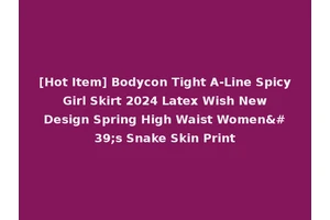 [Hot Item] Bodycon Tight A-Line Spicy Girl Skirt 2024 Latex Wish New Design Spring High Waist Women's Snake Skin Print