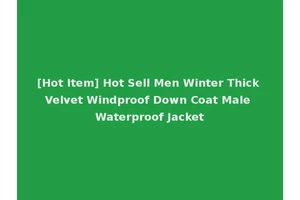 [Hot Item] Hot Sell Men Winter Thick Velvet Windproof Down Coat Male Waterproof Jacket