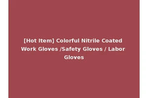 [Hot Item] Colorful Nitrile Coated Work Gloves /Safety Gloves / Labor Gloves