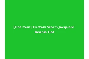 [Hot Item] Custom Warm Jacquard Beanie Hat