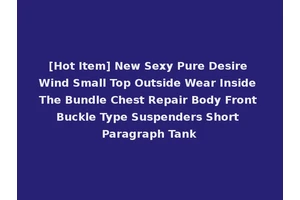 [Hot Item] New Sexy Pure Desire Wind Small Top Outside Wear Inside The Bundle Chest Repair Body Front Buckle Type Suspenders Short Paragraph Tank