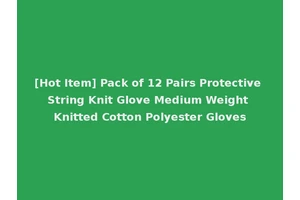 [Hot Item] Pack of 12 Pairs Protective String Knit Glove Medium Weight Knitted Cotton Polyester Gloves