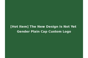 [Hot Item] The New Design Is Not Yet Gender Plain Cap Custom Logo
