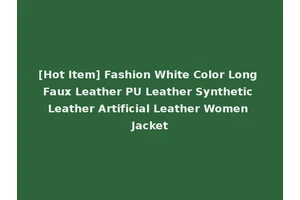 [Hot Item] Fashion White Color Long Faux Leather PU Leather Synthetic Leather Artificial Leather Women Jacket