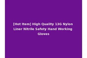 [Hot Item] High Quality 13G Nylon Liner Nitrile Safety Hand Working Gloves