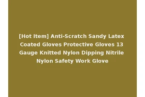 [Hot Item] Anti-Scratch Sandy Latex Coated Gloves Protective Gloves 13 Gauge Knitted Nylon Dipping Nitrile Nylon Safety Work Glove