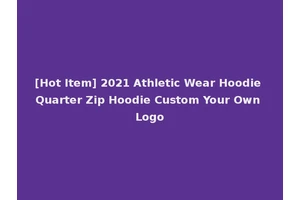 [Hot Item] 2021 Athletic Wear Hoodie Quarter Zip Hoodie Custom Your Own Logo