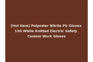[Hot Item] Polyester Nitrile PU Gloves 13G White Knitted Electric Safety Custom Work Gloves