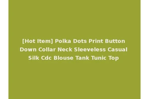 [Hot Item] Polka Dots Print Button Down Collar Neck Sleeveless Casual Silk Cdc Blouse Tank Tunic Top