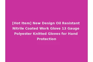 [Hot Item] New Design Oil Resistant Nitrile Coated Work Glove 13 Gauge Polyester Knitted Gloves for Hand Protection