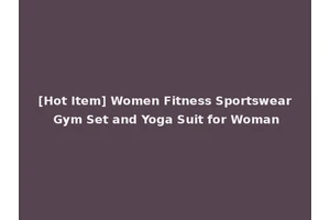 [Hot Item] Women Fitness Sportswear Gym Set and Yoga Suit for Woman