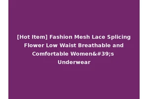 [Hot Item] Fashion Mesh Lace Splicing Flower Low Waist Breathable and Comfortable Women's Underwear