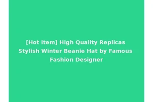 [Hot Item] High Quality Replicas Stylish Winter Beanie Hat by Famous Fashion Designer