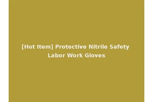 [Hot Item] Protective Nitrile Safety Labor Work Gloves