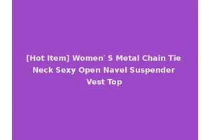 [Hot Item] Women′ S Metal Chain Tie Neck Sexy Open Navel Suspender Vest Top