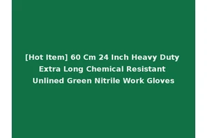 [Hot Item] 60 Cm 24 Inch Heavy Duty Extra Long Chemical Resistant Unlined Green Nitrile Work Gloves