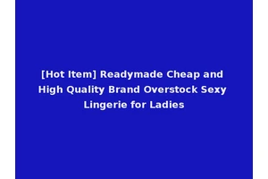 [Hot Item] Readymade Cheap and High Quality Brand Overstock Sexy Lingerie for Ladies