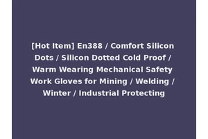 [Hot Item] En388 / Comfort Silicon Dots / Silicon Dotted Cold Proof / Warm Wearing Mechanical Safety Work Gloves for Mining / Welding / Winter / Industrial Protecting