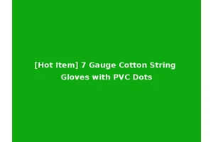 [Hot Item] 7 Gauge Cotton String Gloves with PVC Dots