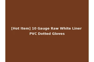 [Hot Item] 10 Gauge Raw White Liner PVC Dotted Gloves