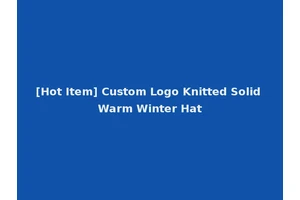 [Hot Item] Custom Logo Knitted Solid Warm Winter Hat