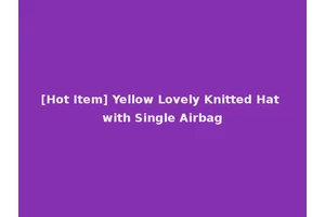 [Hot Item] Yellow Lovely Knitted Hat with Single Airbag