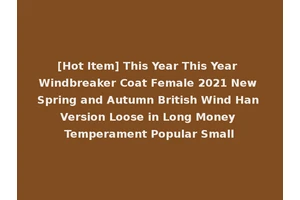 [Hot Item] This Year This Year Windbreaker Coat Female 2021 New Spring and Autumn British Wind Han Version Loose in Long Money Temperament Popular Small