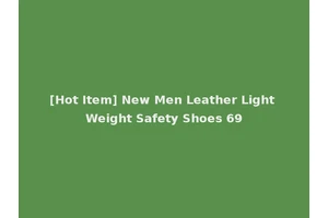 [Hot Item] New Men Leather Light Weight Safety Shoes 69