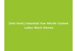 [Hot Item] Industial Use Nitrile Coated Labor Work Gloves
